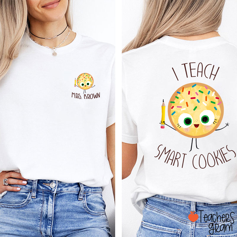 Personalized Name I Teach Smart Cookies Teacher Two Sided T-Shirt