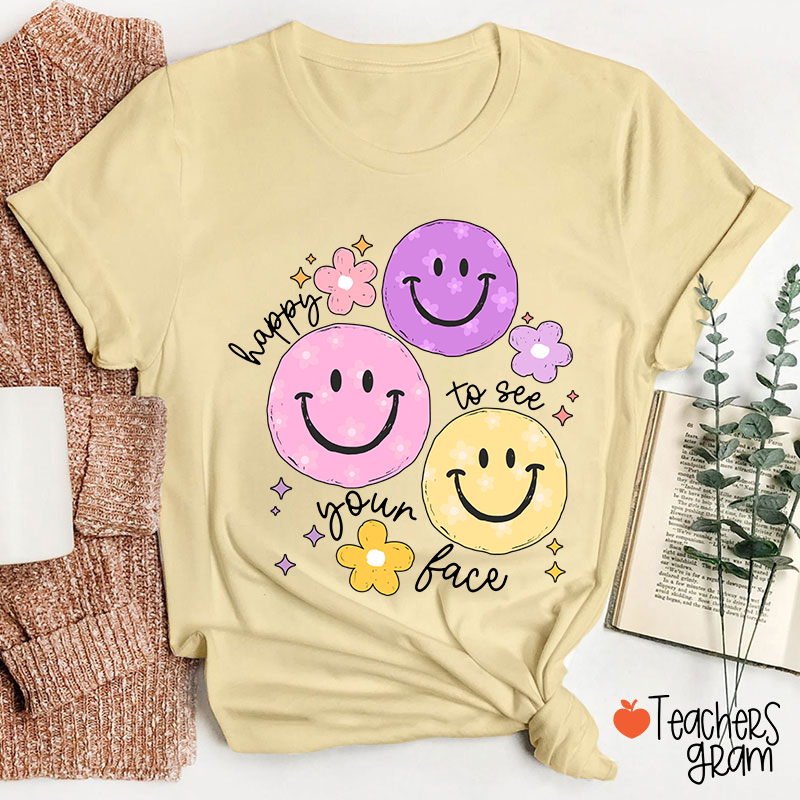 Happy To See Your Face Teacher T-Shirt