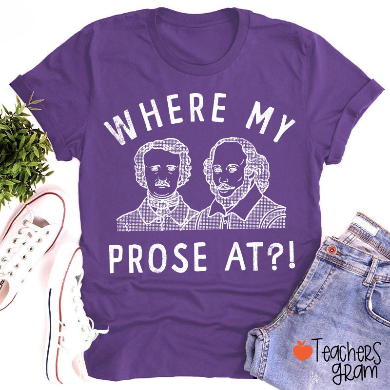 Where My Prose At Teacher T-Shirt