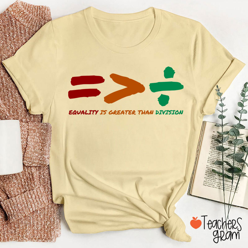 Equality Is Greater Than Division Teacher T-Shirt