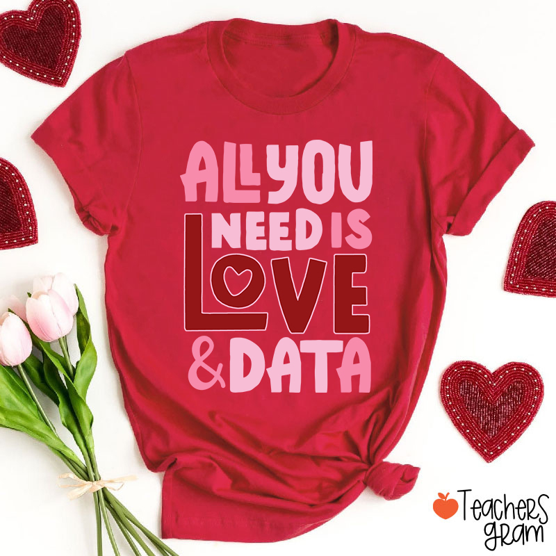 All You Need Is Love And Data Teacher T-Shirt