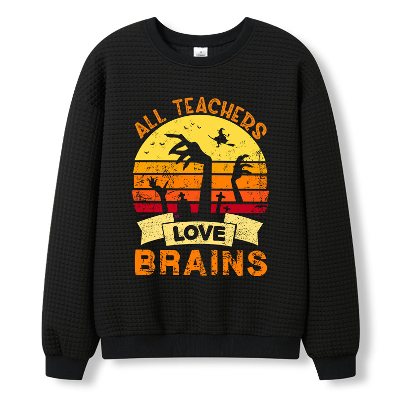 All Teachers Love Brains Teacher Waffle Knit Sweatshirt