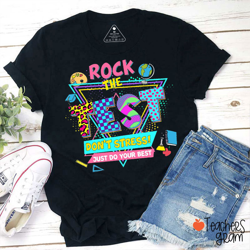 Rock The Test Don't Stress Just Do Your Best Teacher T-Shirt