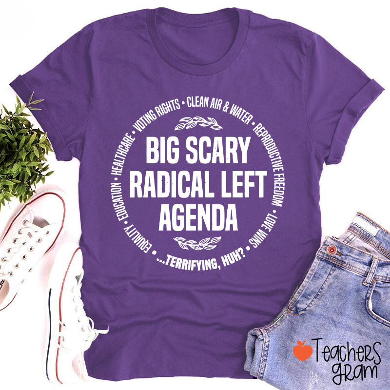 Big Scary Radical Left Agenda Teacher T-Shirt