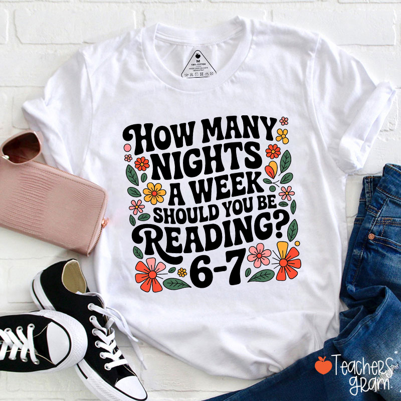 How Many Nights A Week Should You Be Reading 67 Teacher T-Shirt