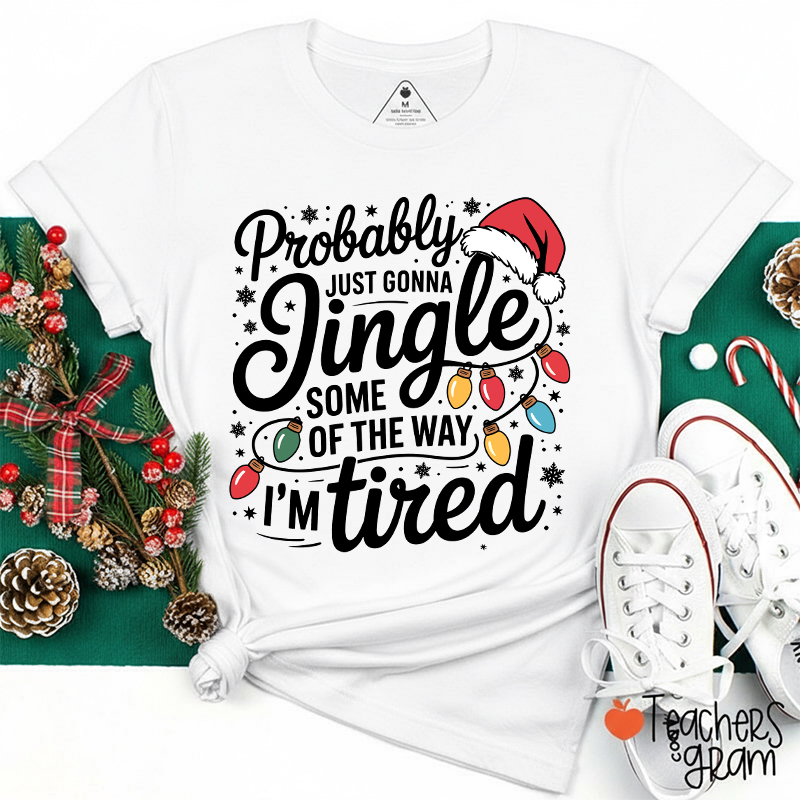 Probably Just Gonna Jingle Santa Hat Teacher T-Shirt