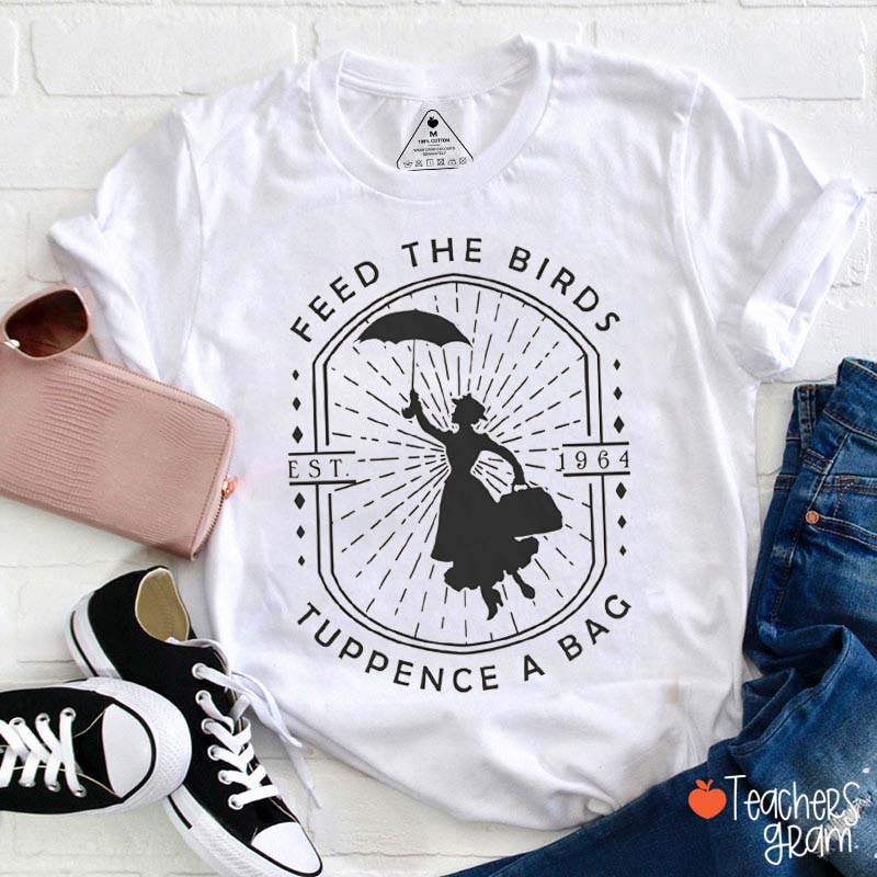 Feed The Birds Tuppence A Bag Teacher T-Shirt