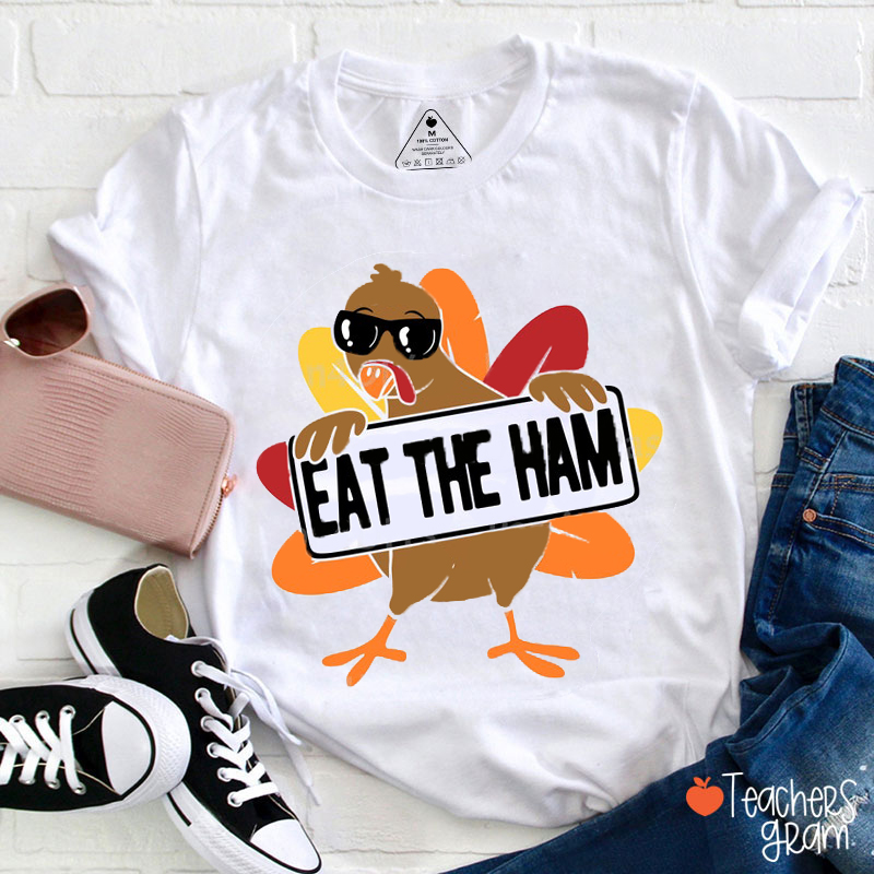 Eat The Ham Cute Turkey Teacher T-Shirt