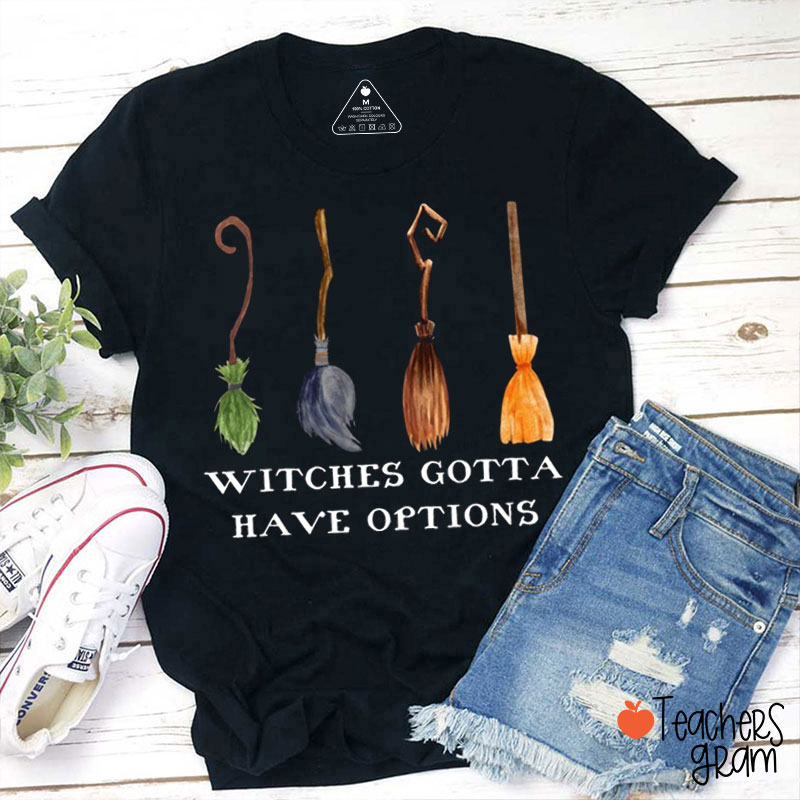 Witches Gotta Have Options Halloween Teacher T-Shirt