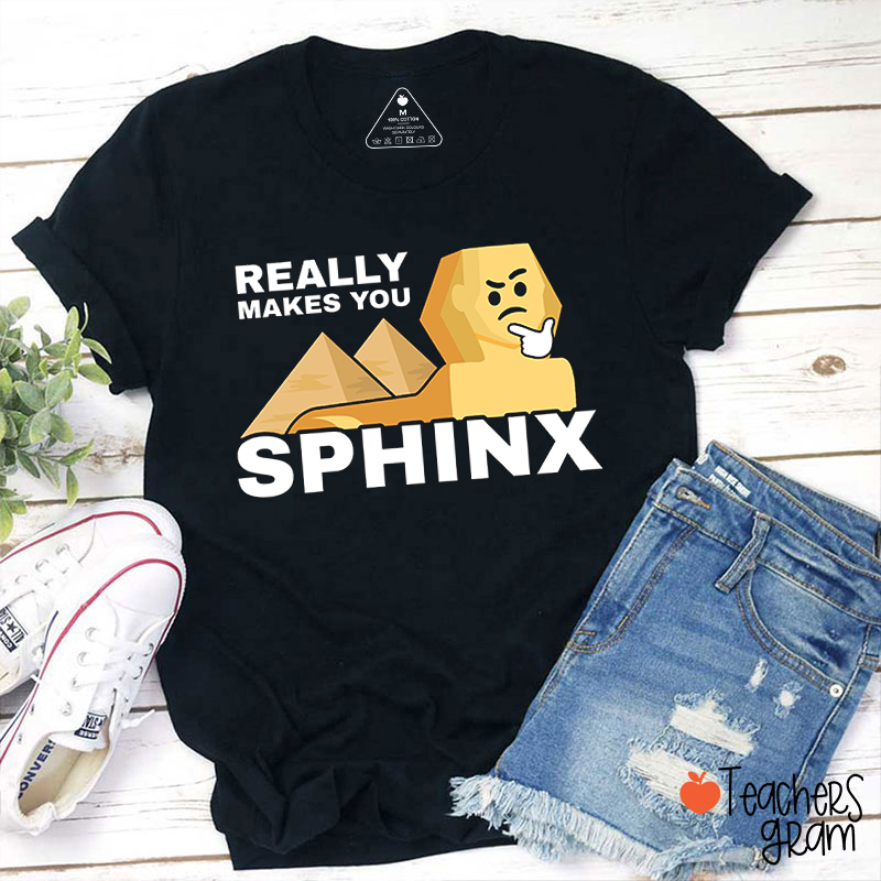 Really Makes You Sphinx Teacher T-Shirt