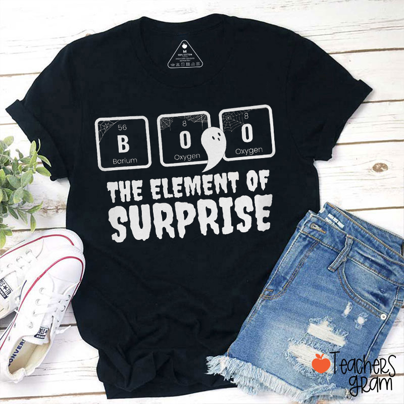 Boo The Element Of Surprise Teacher T-Shirt