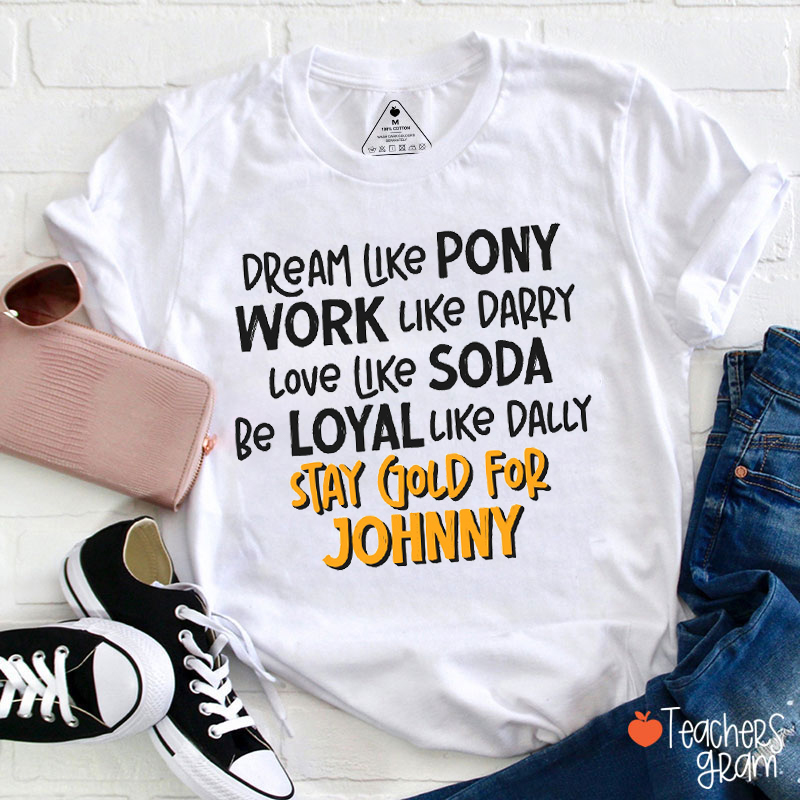 Dream Like Pony Stay Gold For Johnny Teacher T-Shirt