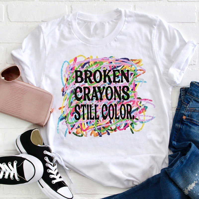 Don't Be Discouraged Broken Crayons Still Color Teacher T-Shirt