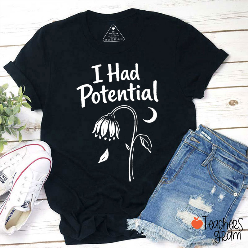 I Had Potential Flower Teacher T-Shirt