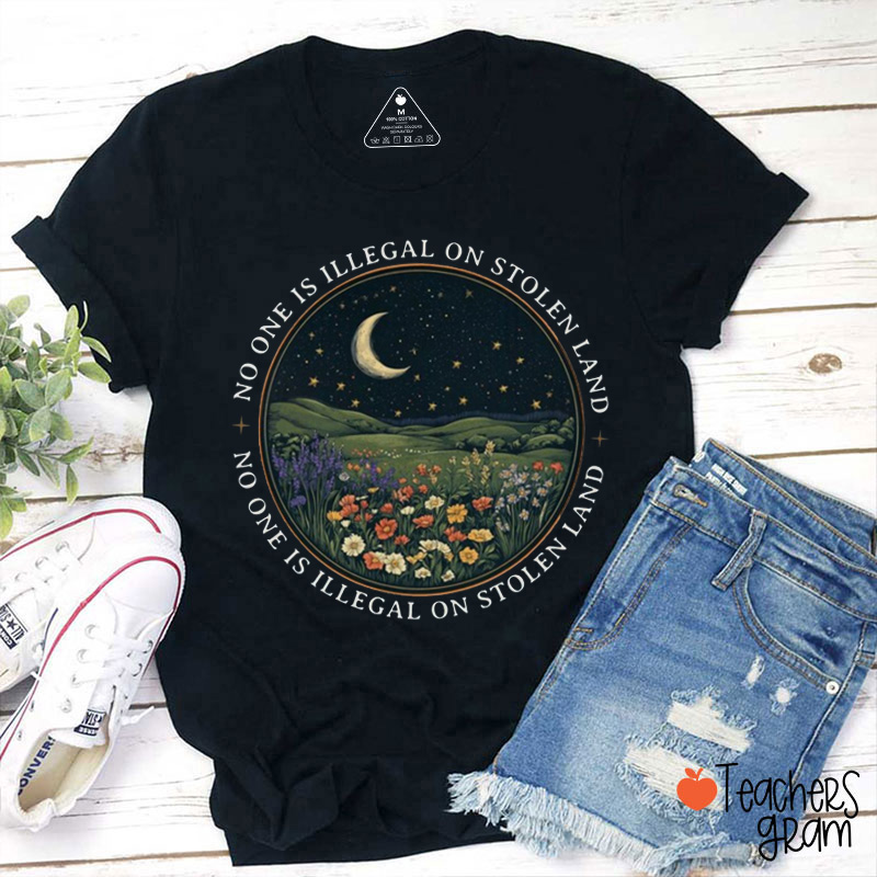 No One Is Illegal On Stolen Land Teacher T-Shirt
