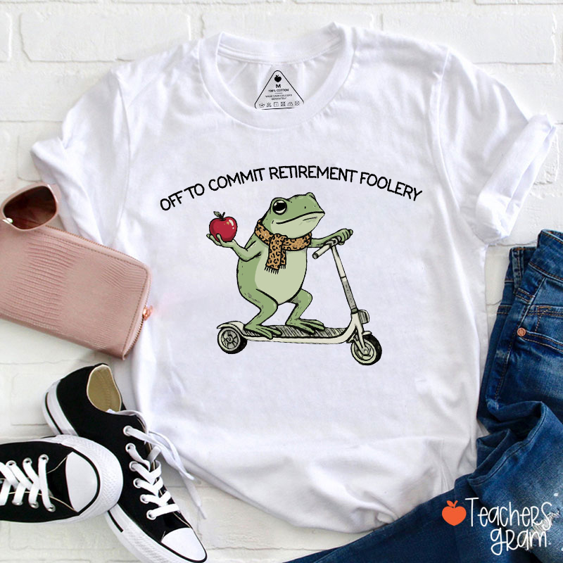 Off To Commit Retirement Foolery Teacher T-Shirt