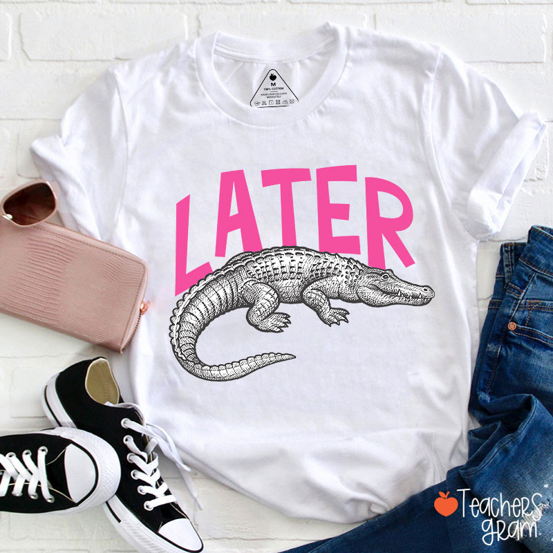 Later Gator Teacher T-Shirt