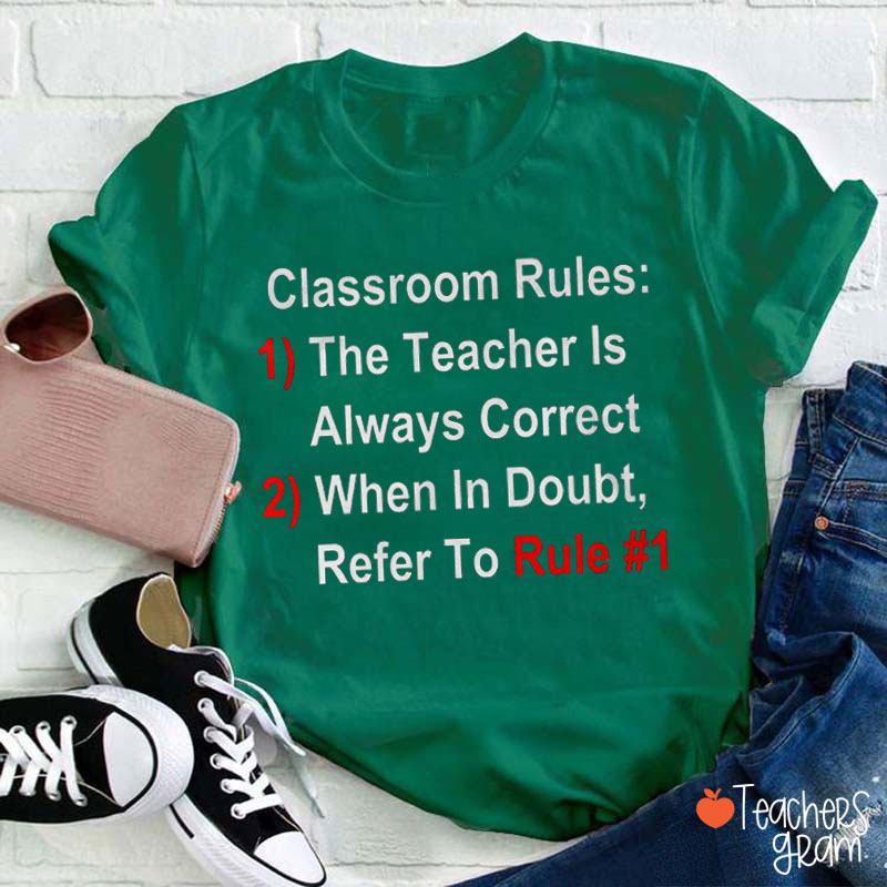 Classroom Rules The Teacher Is Always Correct Teacher T-Shirt