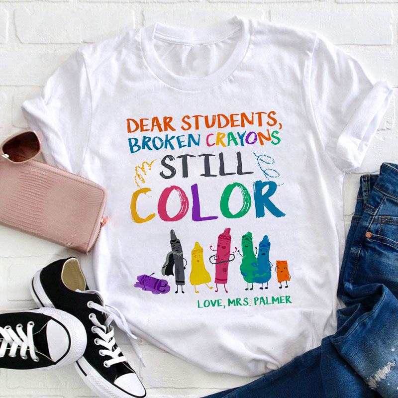 Dear Students Broken Crayons Still Color Teacher T-Shirt