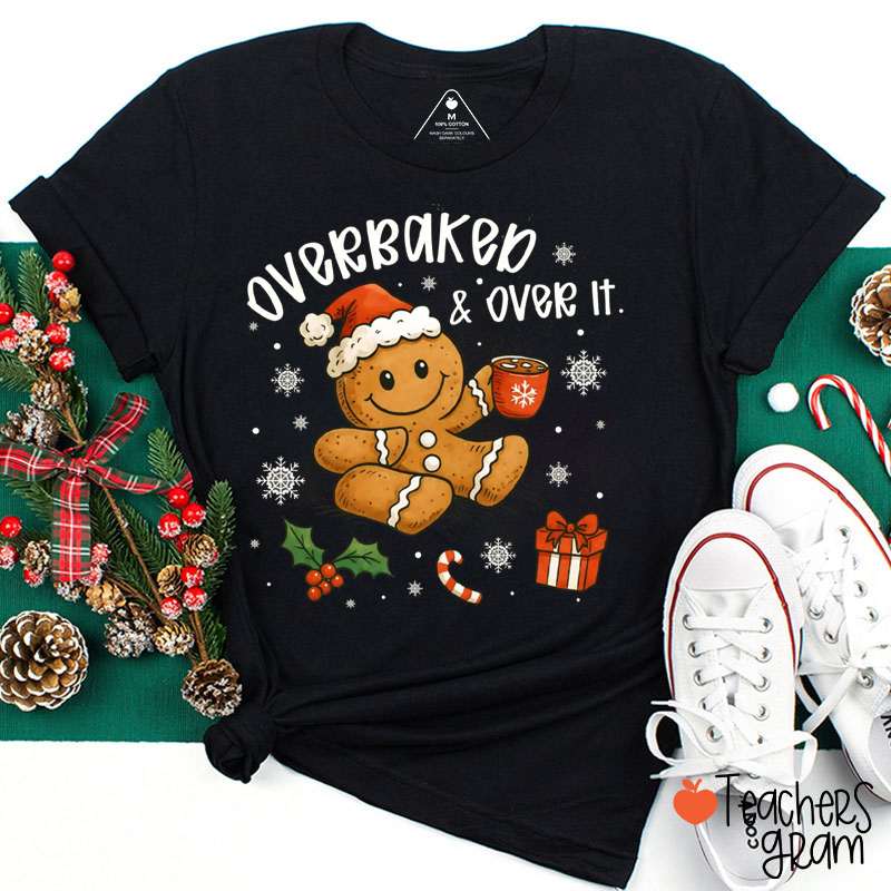 Overbaked And Over It Teacher T-Shirt