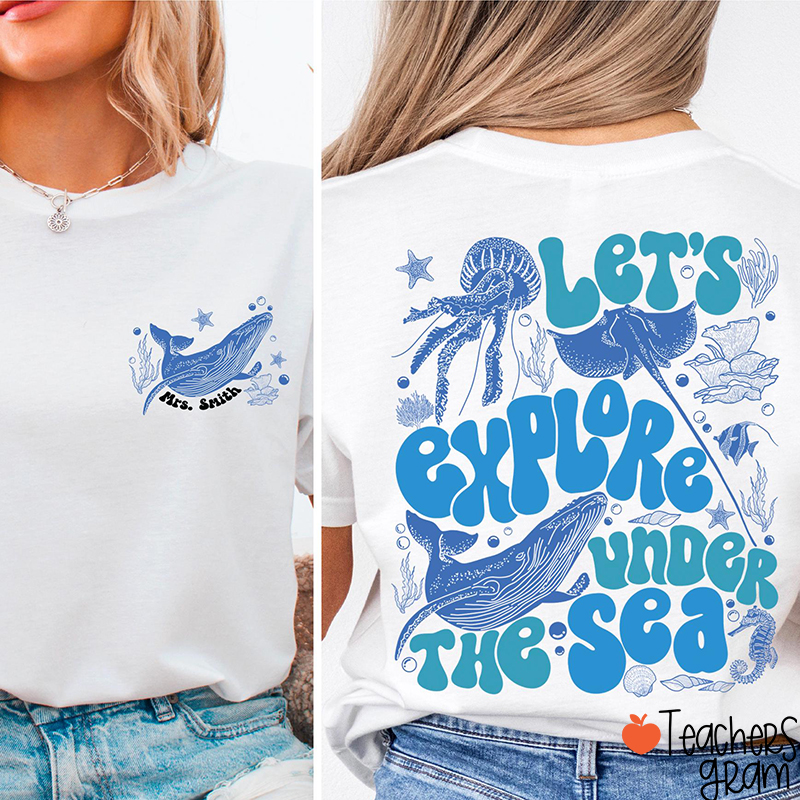 Let's Explore Under The Sea Teacher Two Sided T-Shirt