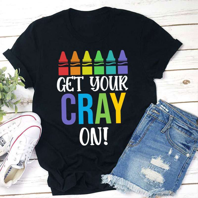 Children Get Your Cray On Teacher T-Shirt