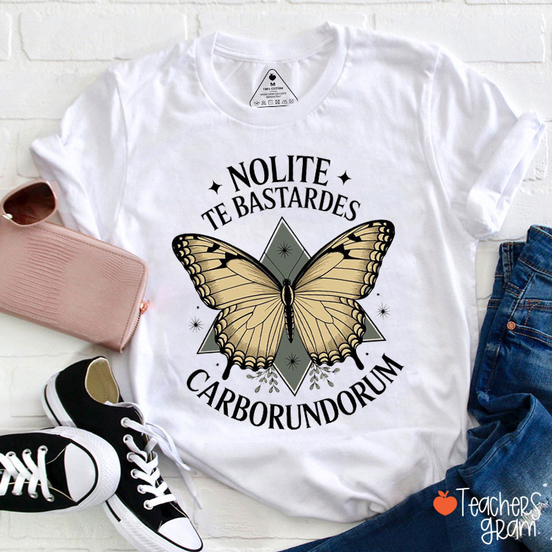 Nolite Te Bastardes Carborundorum Butterfly Teacher T-Shirt