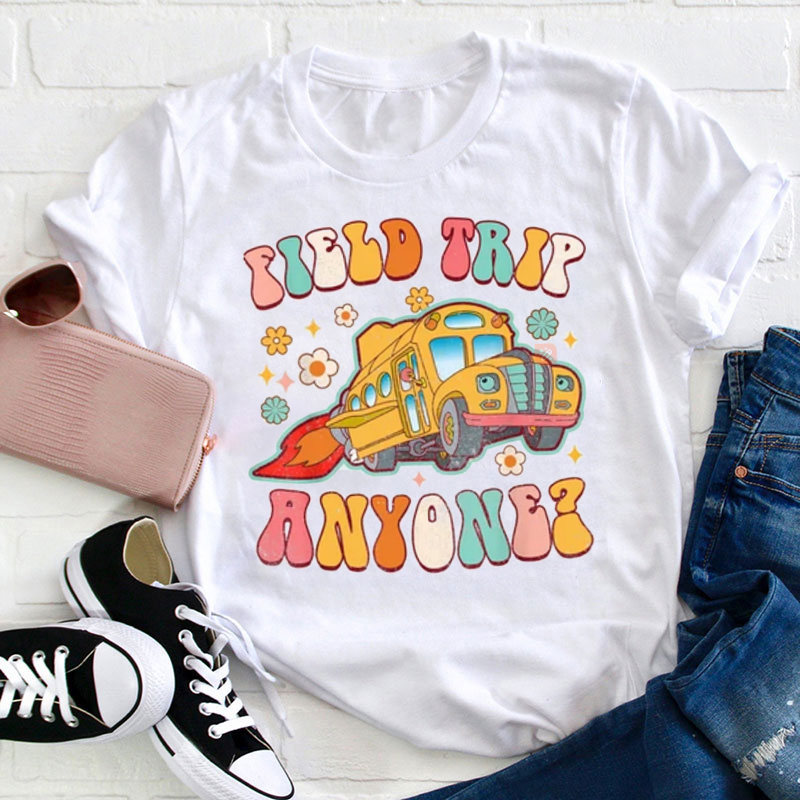 Flower Field Trip Anyone Teacher T-Shirt