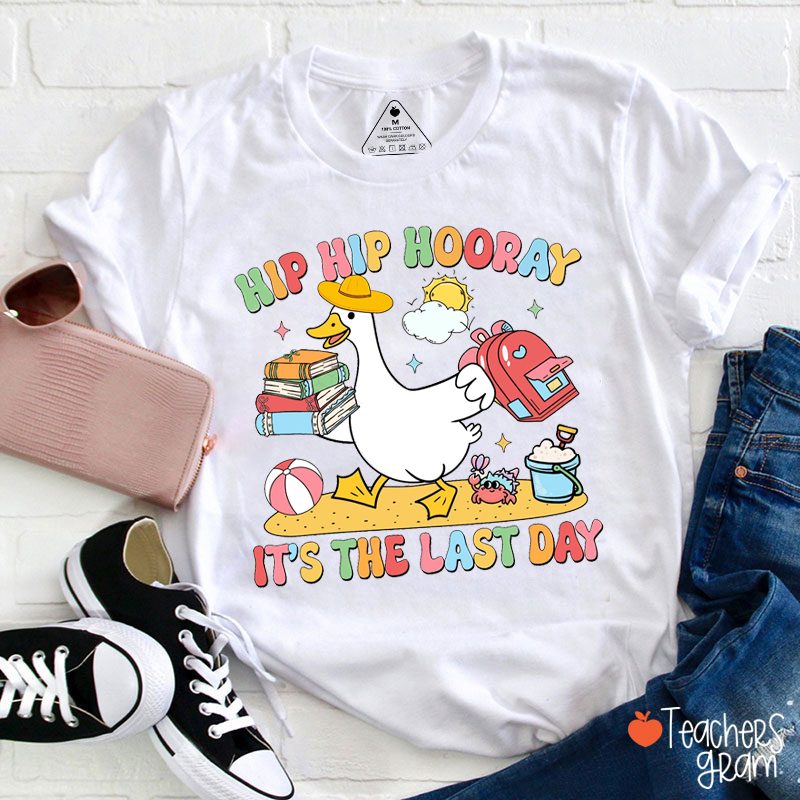 Hip Hip Hooray It's The Last Day Teacher T-Shirt