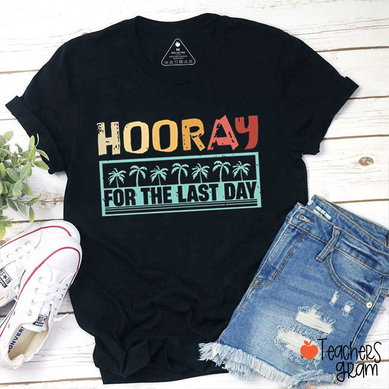 Hooray For The Last Day Teacher T-Shirt