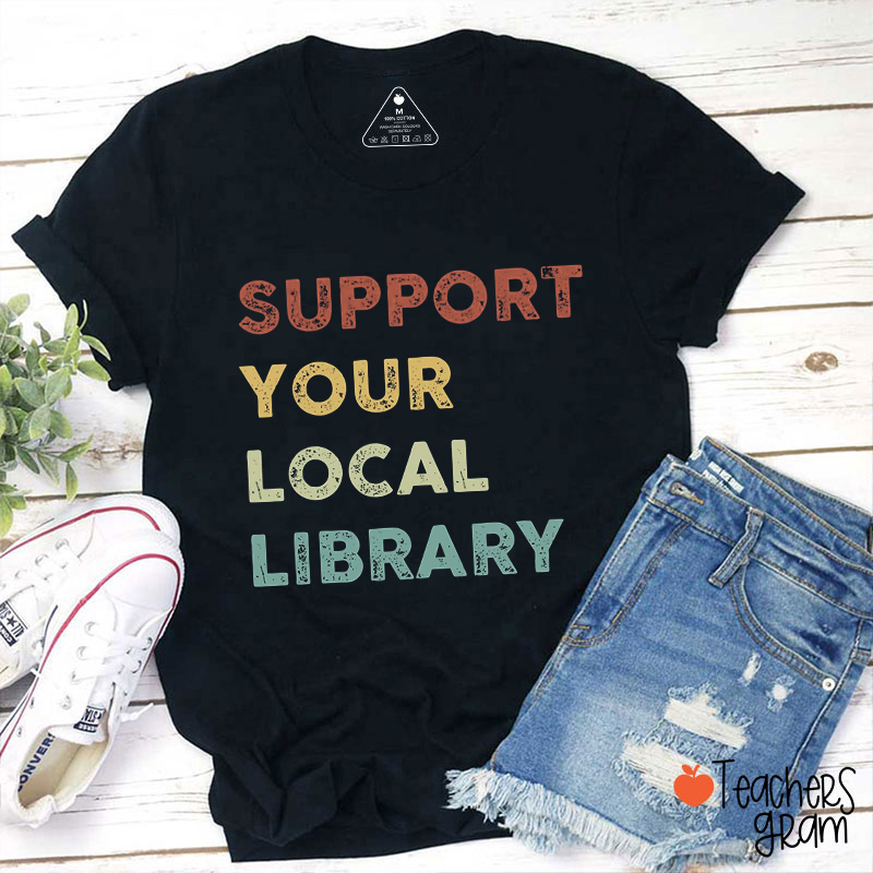 Support Your Local Library Teacher T-Shirt