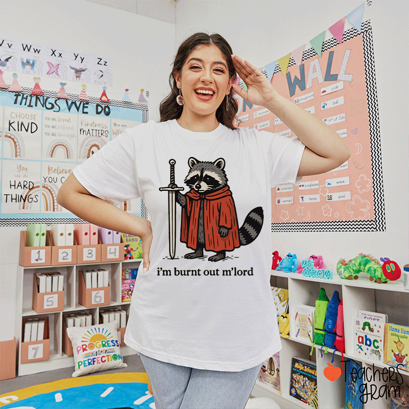 I Am Burnt Out My Lord Teacher T-Shirt