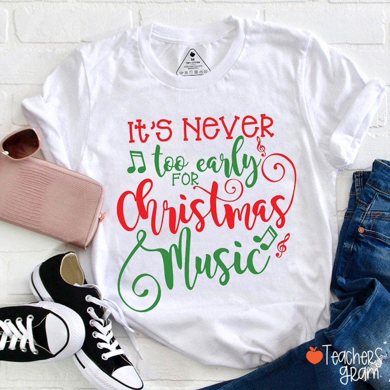 It's Never Too Early For Christmas Music Teacher T-Shirt