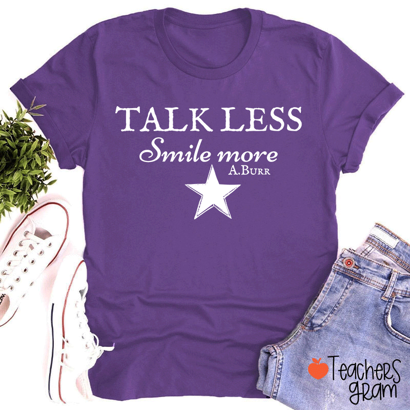 Talk Less Smile More A.Burr Teacher T-Shirt