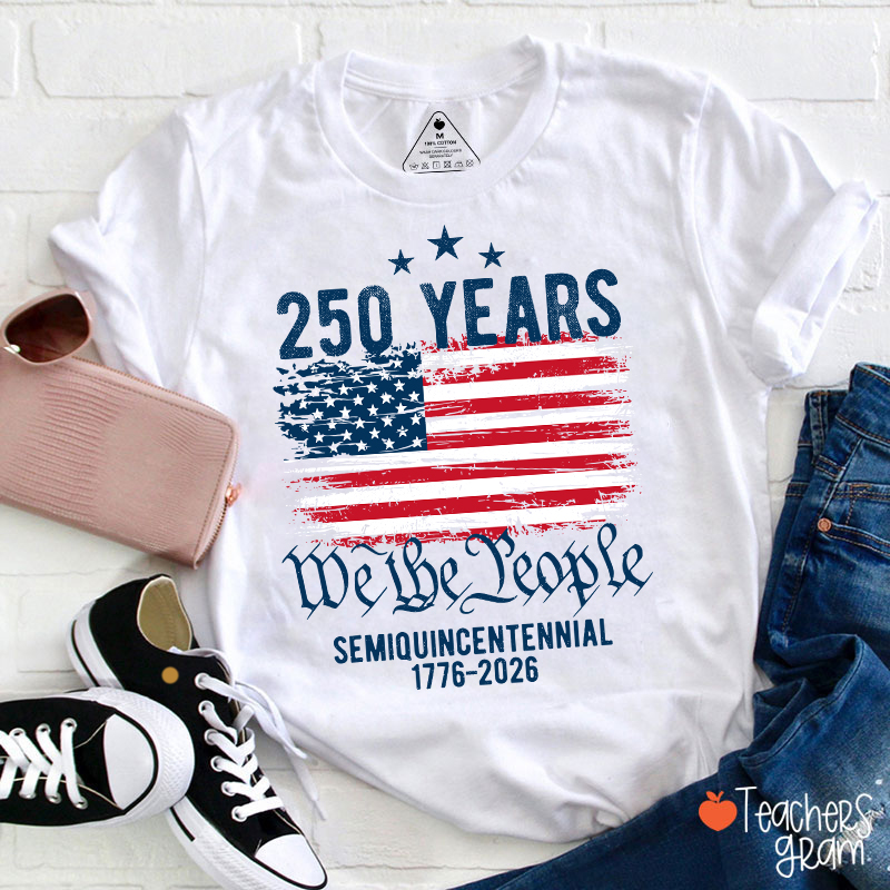 250 Years We The People Semiquincentennial 1776-2026 Teacher T-Shirt