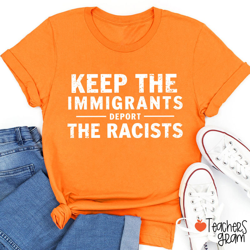 Keep The Immigrants Deport The Racists Teacher T-Shirt