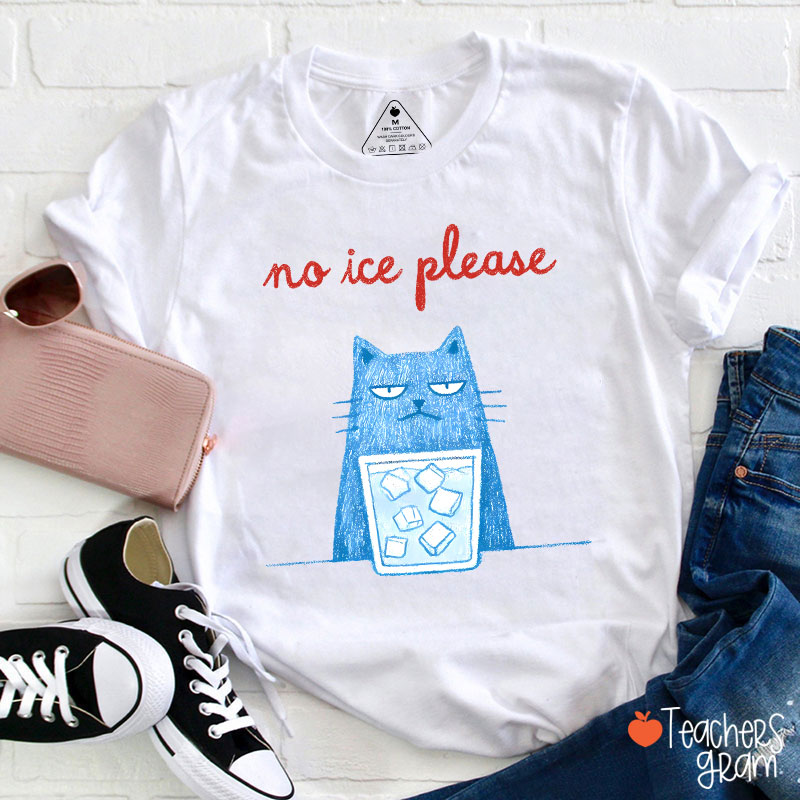 No Ice Please Teacher T-Shirt