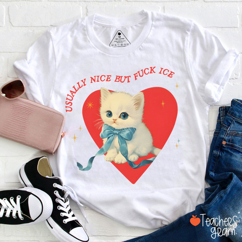 Usually Nice But Fuck Ice Teacher T-Shirt