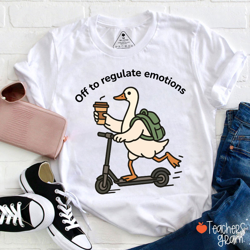 Off To Regulate Emotions Teacher T-Shirt