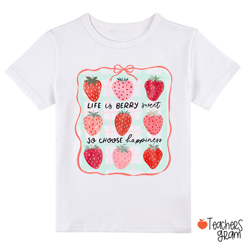 Life Is Berry Sweet So Choose Happiness Class T-Shirt