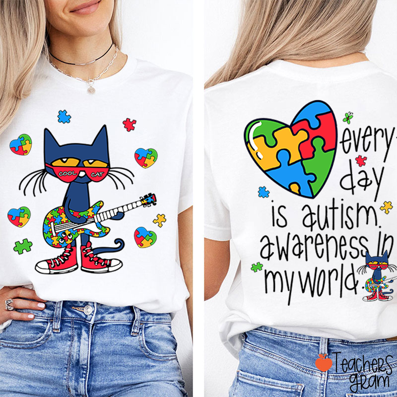 Every Day Is Autism Awareness Day In My World Cool Cat Teacher Two Sided T-Shirt