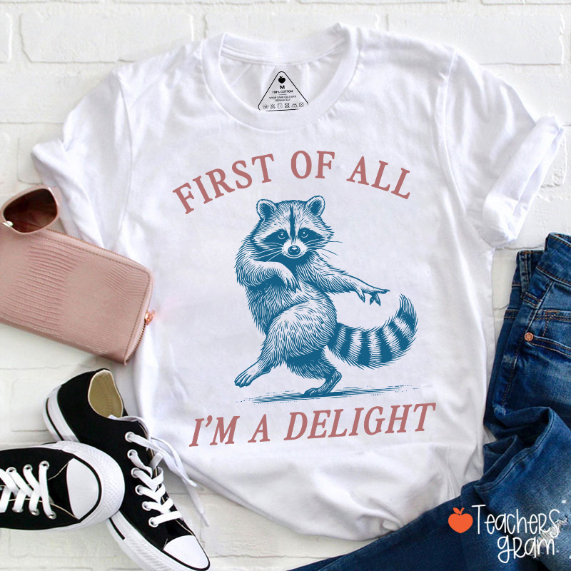 First Of All I'm A Delight Teacher T-Shirt