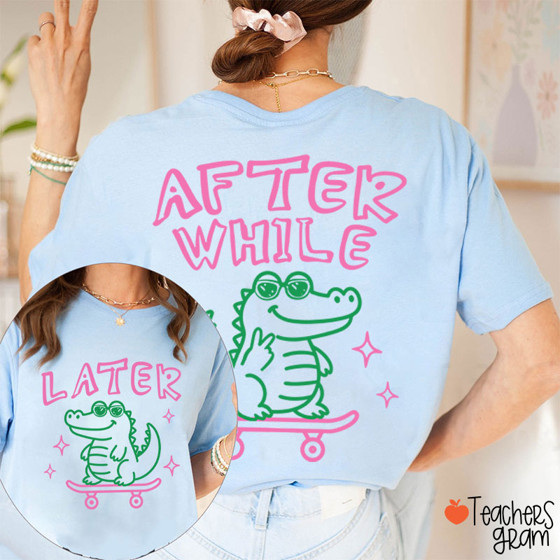 Funny Summer Later Gator After While Crocodile Teacher Two Sided T-Shirt