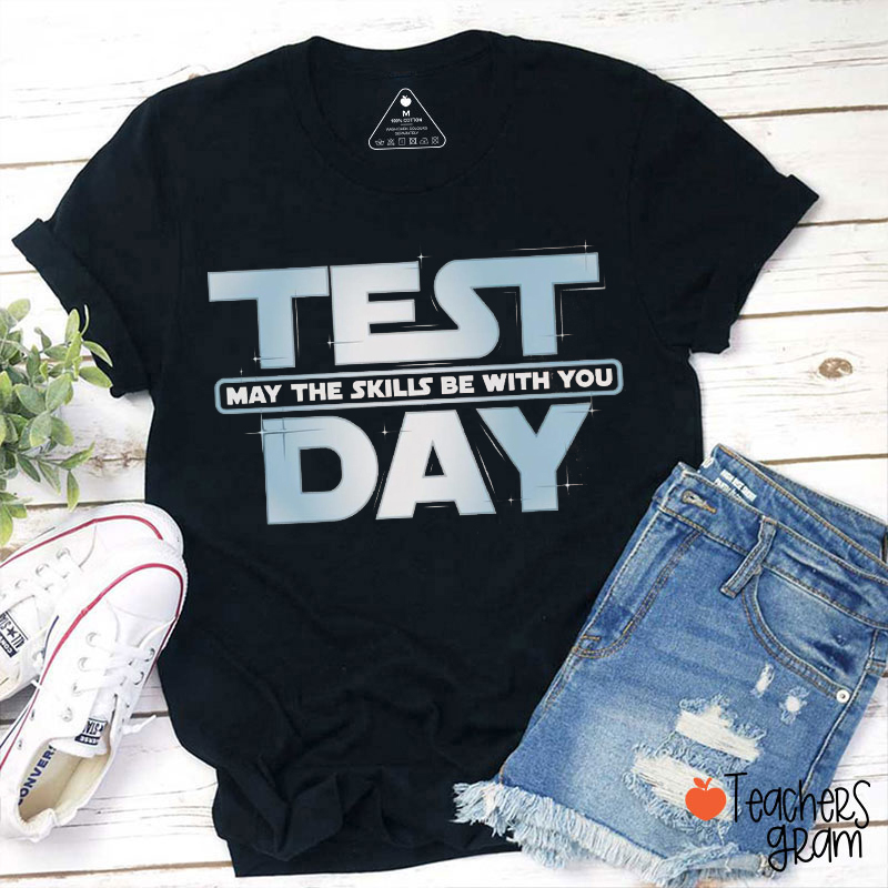 Test Day May The Skills Be With You Teacher T-Shirt