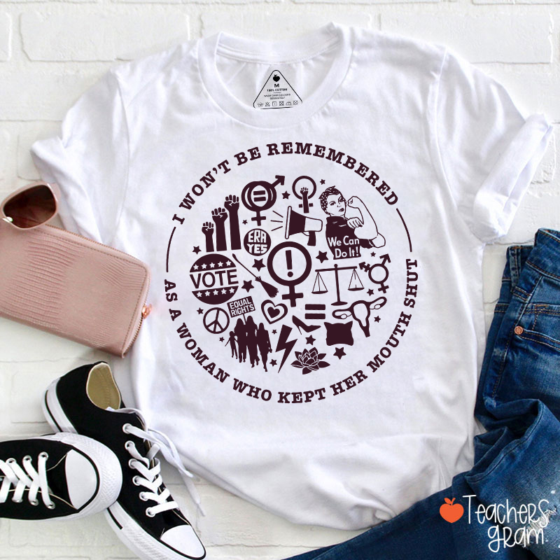 I Won't Be Remembered Teacher T-Shirt