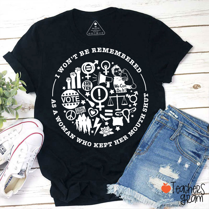 I Won't Be Remembered Teacher T-Shirt