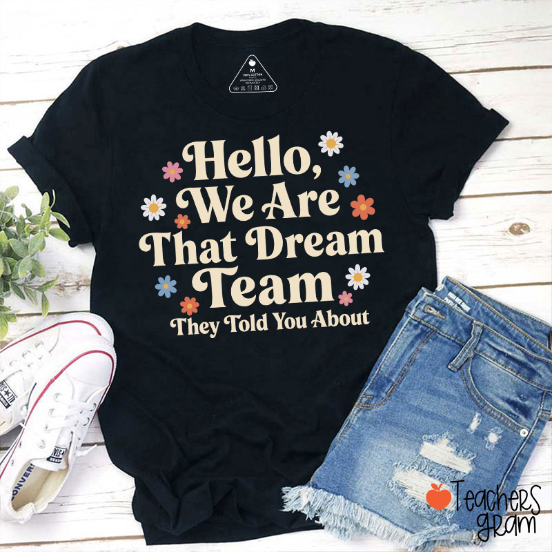 Hello We Are That Dream Team Floral Teacher T-Shirt