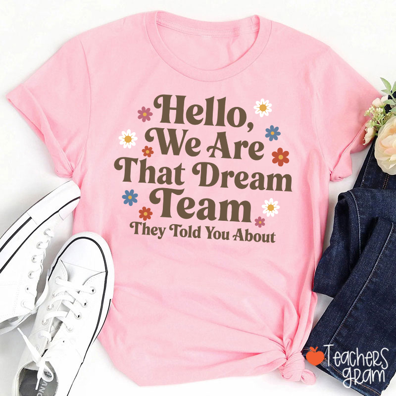 Hello We Are That Dream Team Floral Teacher T-Shirt