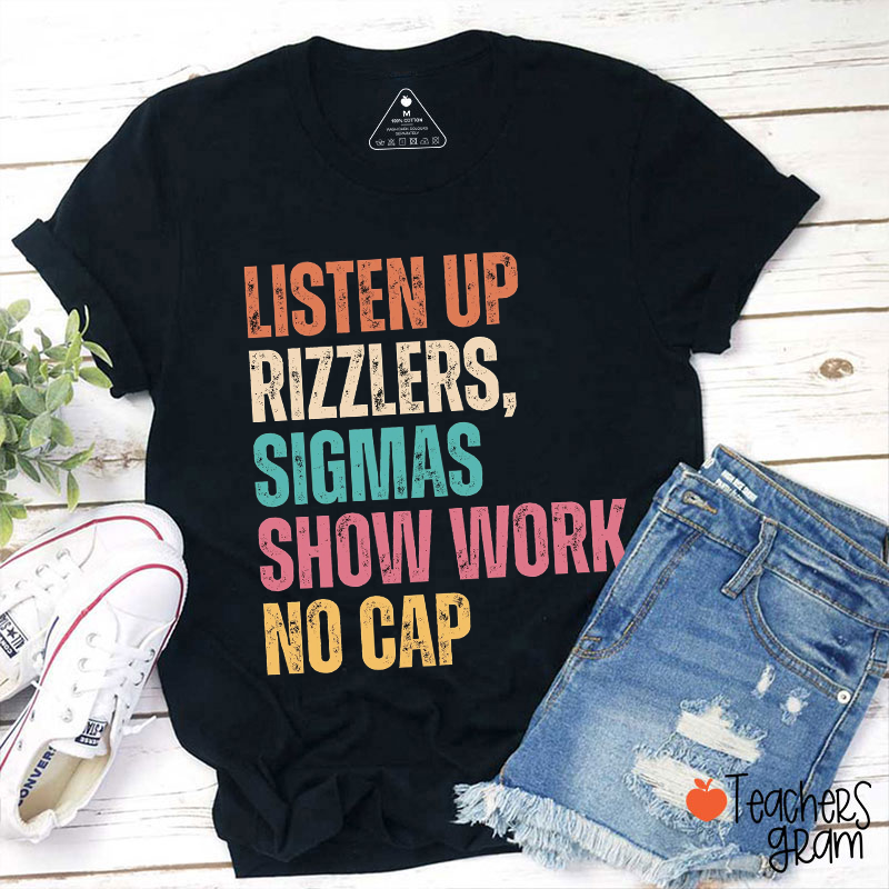 Listen Up Rizzlers Sigmas Show Work No Cap Teacher T-Shirt