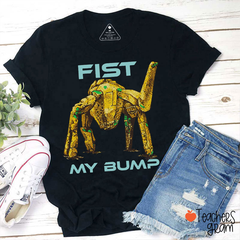 Fist My Bump Teacher T-Shirt